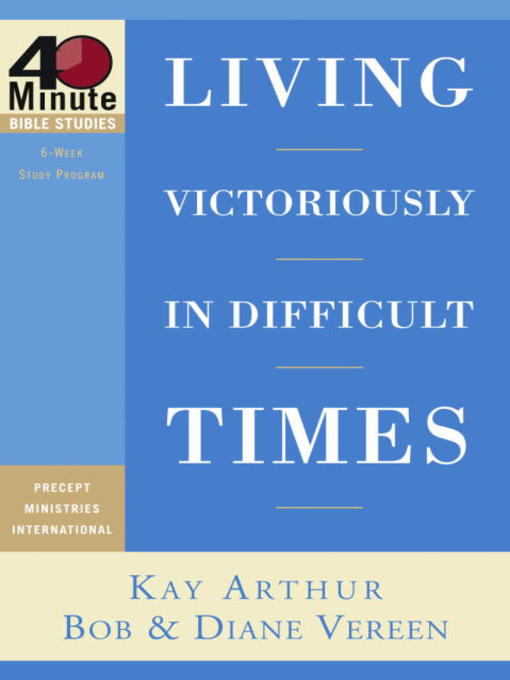 Title details for Living Victoriously in Difficult Times by Kay Arthur - Available